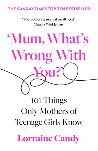 ‘Mum, What’s Wrong with You?’: 101 Things Only Mothers of Teenage Girls Know von Fourth Estate