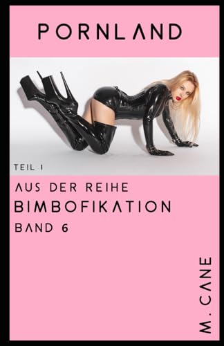 Pornland: Teil 1 - Bimbofikation Band 6 Pornland: Teil 1 - Bimbofikation Band 6