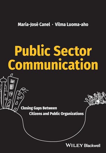 Public Sector Communication: Closing Gaps Between Citizens and Public Organizations von Wiley-Blackwell