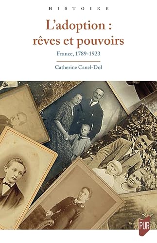 L'adoption : rêves et pouvoirs: France, 1789-1923 von PU RENNES