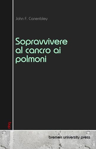 Sopravvivere al cancro ai polmoni von bremen university press