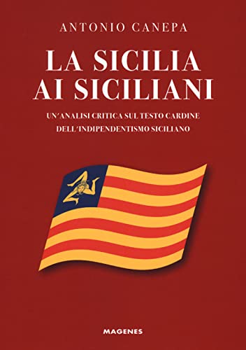 La Sicilia ai siciliani. Un'analisi critica sul testo cardine dell'indipendentismo siciliano (Voci dal Sud) von Magenes