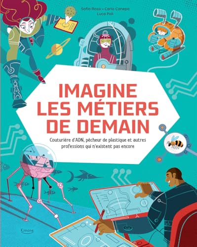 Imagine les métiers de demain - Couturière d'ADN, pêcheur de plastique et autres professions qui n'existent pas encore von KIMANE