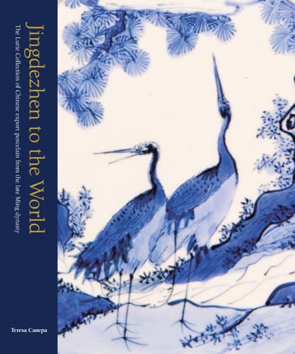 Jingdezhen to the World: The Lurie Collection of Chinese Export Porcelain from the Late Ming Dynasty Jingdezhen to the World: The Lurie Collection of Chinese Export Porcelain from the Late Ming Dynasty von Wiley