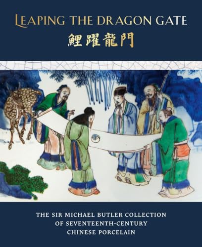 Leaping the Dragon Gate: The Sir Michael Butler Collection of 17th-century Chinese Porcelain von Wiley