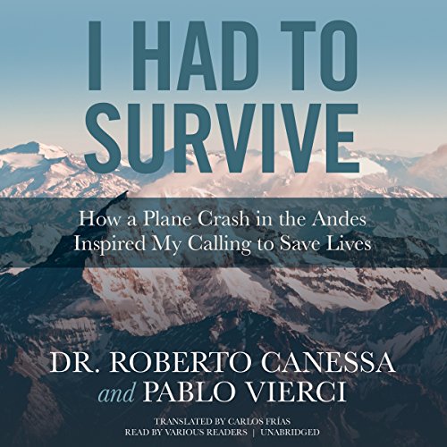 I Had to Survive: How a Plane Crash in the Andes Inspired My Calling to Save Lives