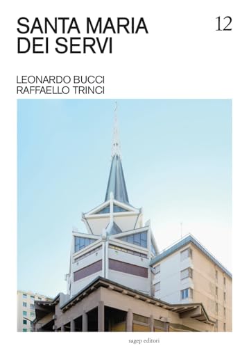 Santa Maria dei servi. Leonardo Bucci, Raffaello Trinci. Ediz. illustrata (Guide di architettura contemporanea genovese) von SAGEP