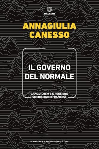 Il governo del normale. Canguilhem e il pensiero sociologico francese (Biblioteca/sociologia) von Meltemi