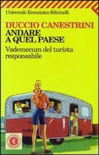 Andare a quel paese. Vademecum del turista responsabile (Universale economica, Band 1757) von Feltrinelli