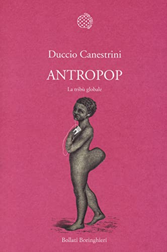 Antropop. La tribù globale (Nuova cultura. Introduzioni) von Bollati Boringhieri