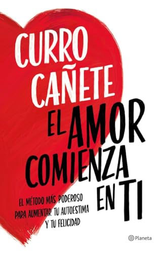 El amor comienza en ti: El método más poderoso para aumentar tu autoestima y tu felicidad (No Ficción) von Planeta