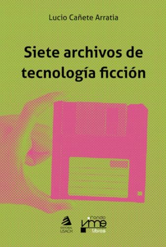 Siete archivos de tecnología ficción Siete archivos de tecnología ficción von Editorial USACH