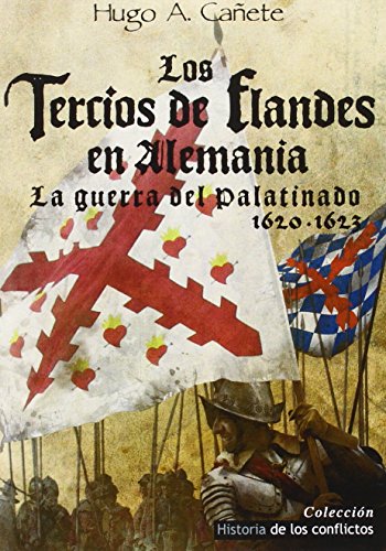 Los Tercios de Flandes en Alemania : La Guerra del Palatinado 1620-1623 (Historia de los Conflictos, Band 2)