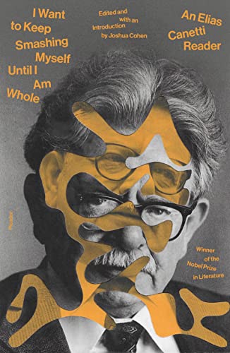 I Want to Keep Smashing Myself Until I Am Whole: An Elias Canetti Reader I Want to Keep Smashing Myself Until I Am Whole: An Elias Canetti Reader von MacMillan (US)