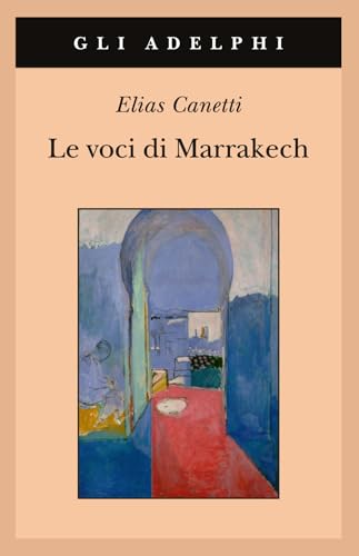 Le voci di Marrakech. Note di un viaggio (Gli Adelphi)