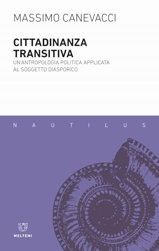 Cittadinanza transitiva. Un'antropologia politica applicata al soggetto diasporico (Nautilus) von Meltemi