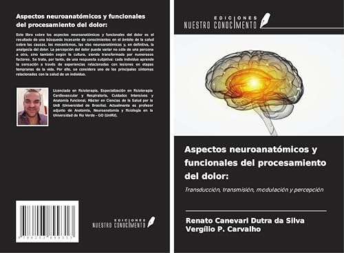 Aspectos neuroanatómicos y funcionales del procesamiento del dolor:: Transducción, transmisión, modulación y percepción von Ediciones Nuestro Conocimiento