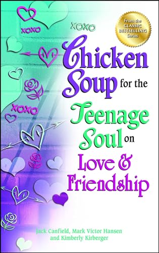 Chicken Soup for the Teenage Soul on Love & Friendship Chicken Soup for the Teenage Soul on Love & Friendship