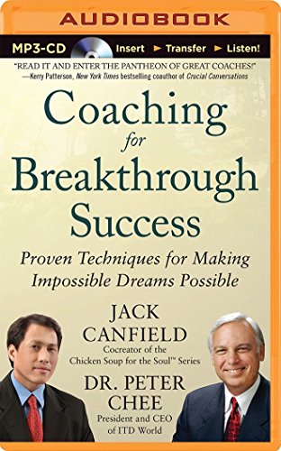 Coaching for Breakthrough Success: Proven Techniques for Making Impossible Dreams Possible Coaching for Breakthrough Success: Proven Techniques for Making Impossible Dreams Possible