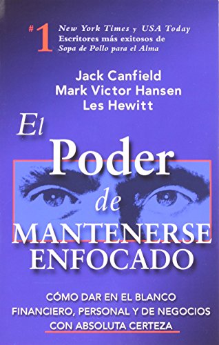 El Poder de Mantenerse Enfocado: Como dar en el blanco financiero, personal y de negocios con absoluta certeza El Poder de Mantenerse Enfocado: Como dar en el blanco financiero, personal y de negocios con absoluta certeza
