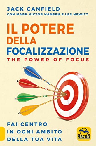 Il potere della focalizzazione. The power of focus. Fai centro in ogni ambito della tua vita (Essere Felici) von Macro Edizioni