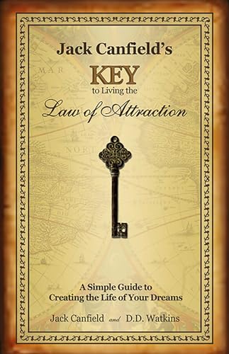 Jack Canfield's Key to Living the Law of Attraction: A Simple Guide to Creating the Life of Your Dreams Jack Canfield's Key to Living the Law of Attraction: A Simple Guide to Creating the Life of Your Dreams