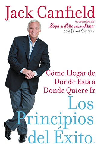 Los Principios del Exito: Como Llegar de Donde Esta a Donde Quiere Ir (Spanish Edition) von Canfield, Jack/ Switzer, Janet
