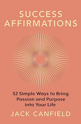 Success Affirmations: 52 Weeks for Living a Passionate and Purposeful Life