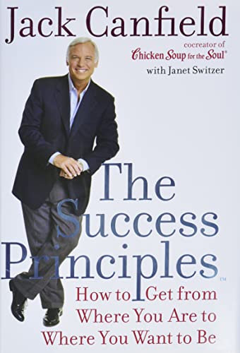 The Success Principles(TM): How to Get from Where You Are to Where You Want to Be