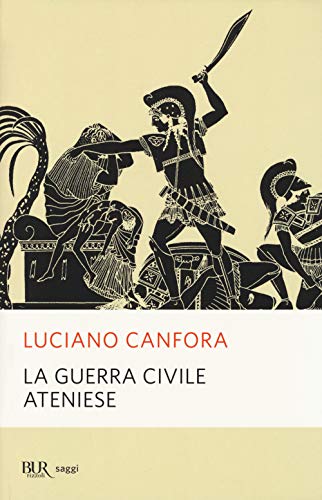 La guerra civile ateniese (BUR Saggi e documenti) La guerra civile ateniese (BUR Saggi e documenti)