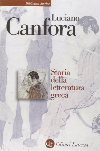 Storia della letteratura greca (Biblioteca storica Laterza) Storia della letteratura greca (Biblioteca storica Laterza)