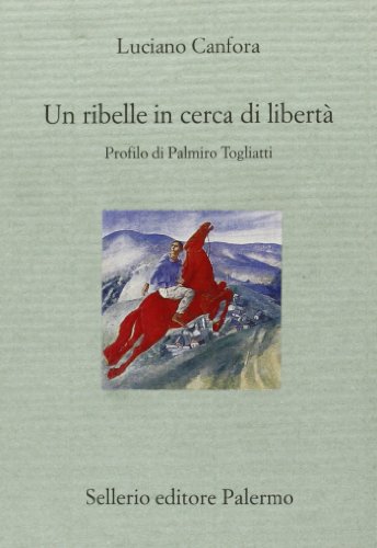 Un ribelle in cerca di libertà. Profilo di Palmiro Togliatti (Il divano) von Sellerio Editore Palermo