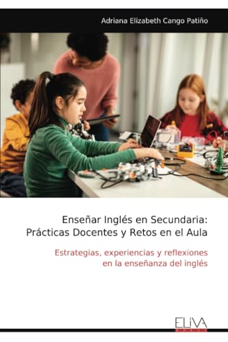 Enseñar Inglés en Secundaria: Prácticas Docentes y Retos en el Aula: Estrategias, experiencias y reflexiones en la enseñanza del inglés von Eliva Press