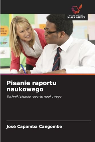 Pisanie raportu naukowego: Techniki pisania raportu naukowego von Wydawnictwo Nasza Wiedza