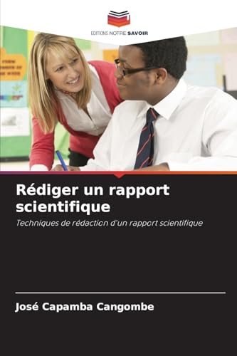 Rédiger un rapport scientifique: Techniques de rédaction d'un rapport scientifique von Editions Notre Savoir