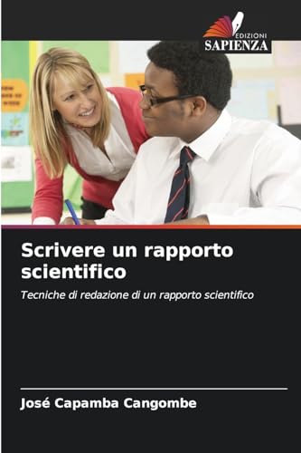 Scrivere un rapporto scientifico: Tecniche di redazione di un rapporto scientifico von Edizioni Sapienza