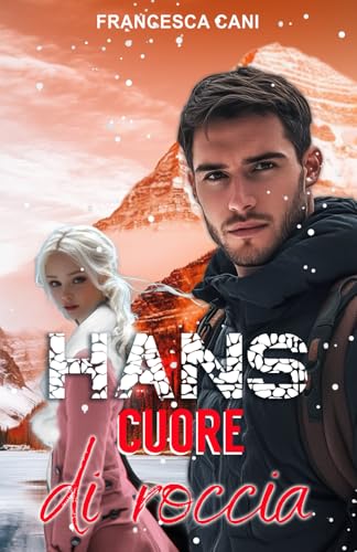 HANS: Cuore di roccia (Artic LOVE SERIE, Band 3) von Independently published
