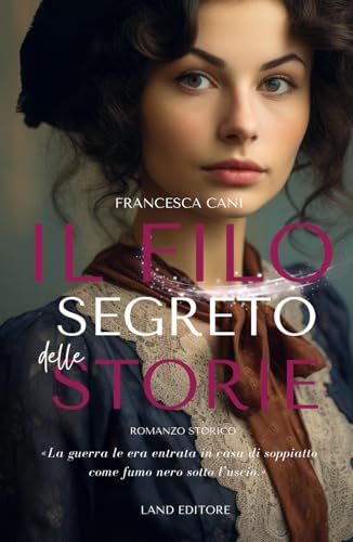 Il filo segreto delle storie: [I grandi romance storici Land Editore] von Independently published