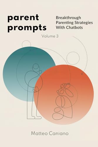 Parent Prompts: Breakthrough Parenting Strategies With Chatbots: Using ChatGPT and AI to Solve Behavioral Challenges, Improve Communication, and Raise Emotionally Strong Children von Independently published
