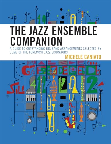 The Jazz Ensemble Companion: A Guide to Outstanding Big Band Arrangements Selected by Some of the Foremost Jazz Educators