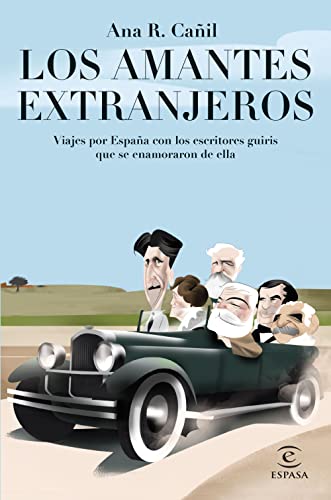 Los amantes extranjeros: Viajes por España con los escritores guiris que se enamoraron de ella (NO FICCIÓN)