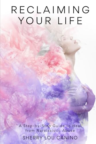 Reclaiming Your Life: A Step-by-Step Guide to Heal from Narcissistic Abuse von Self - Publish