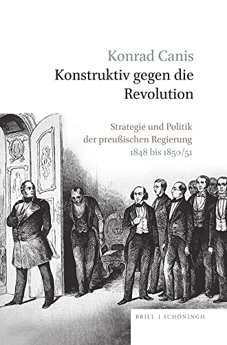 Konstruktiv gegen die Revolution: Strategie und Politik der preußischen Regierung 1848 bis 1850/51 von Brill | Schöningh
