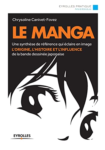 Le Manga: Une synthèse de référence qui éclaire en image von EYROLLES