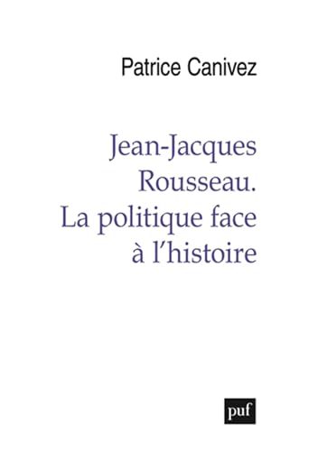 Jean-Jacques Rousseau. La politique face à l'histoire von PUF