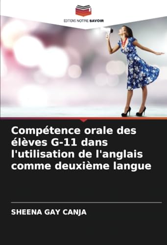 Compétence orale des élèves G-11 dans l'utilisation de l'anglais comme deuxième langue von Editions Notre Savoir