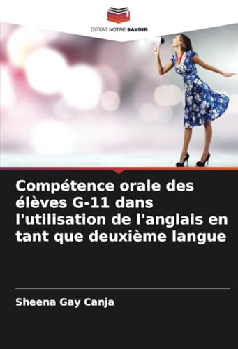 Compétence orale des élèves G-11 dans l'utilisation de l'anglais en tant que deuxième langue von Editions Notre Savoir