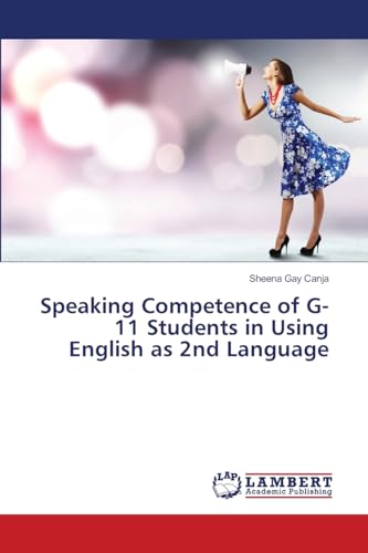 Speaking Competence of G-11 Students in Using English as 2nd Language von LAP LAMBERT Academic Publishing