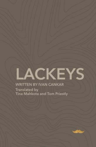 The Lackeys: A Play in Five Acts (The complete plays of Ivan Cankar, Band 6)