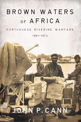 Brown Waters of Africa: Portuguese Riverine Warfare 1961-1974 (Helion Studies in Military History, Band 17)